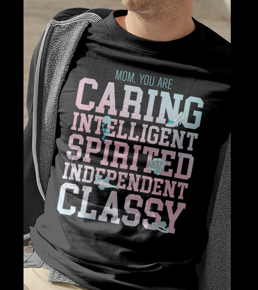 Disney Princess Mom You Are Caring Intelligent Spirited Independent Classy T-Shirt