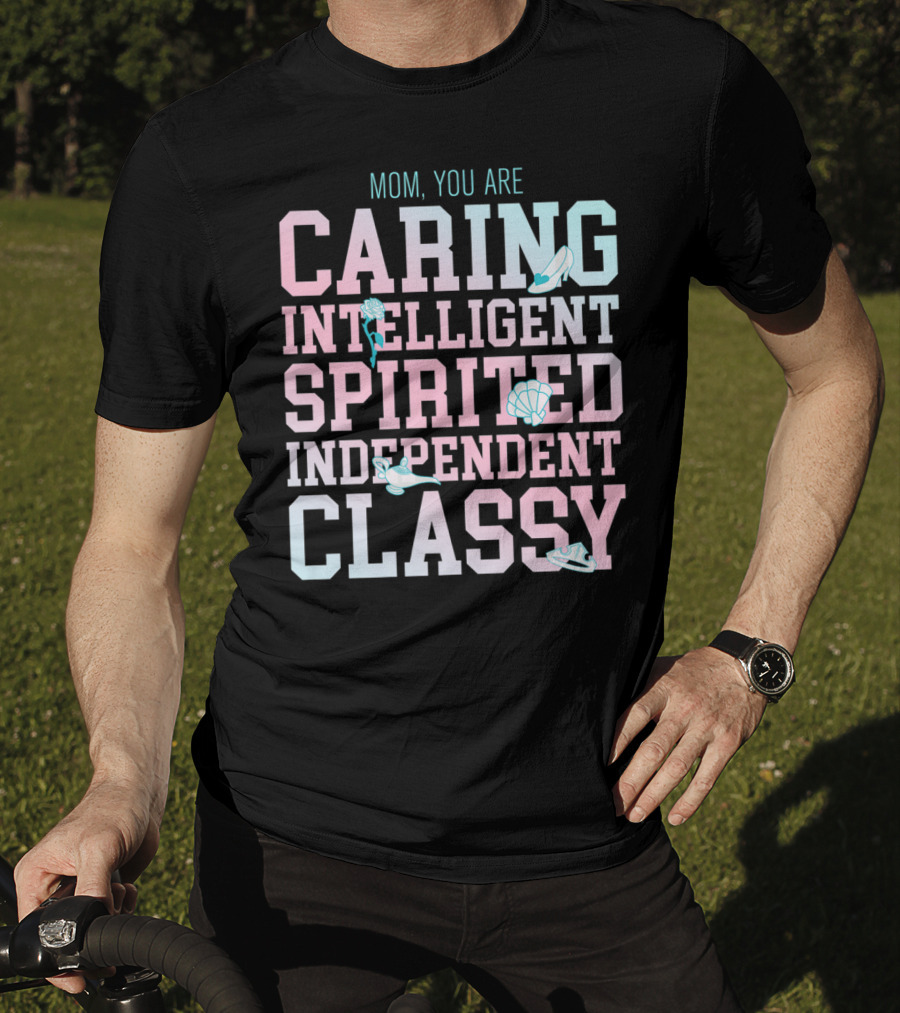 Disney Princess Mom You Are Caring Intelligent Spirited Independent Classy T-Shirt