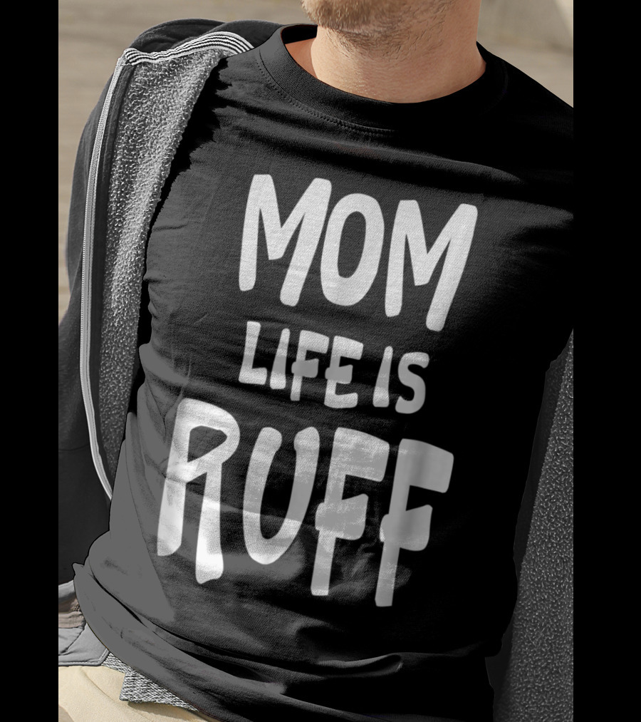 Dog Mom Life Is Ruff T-Shirt