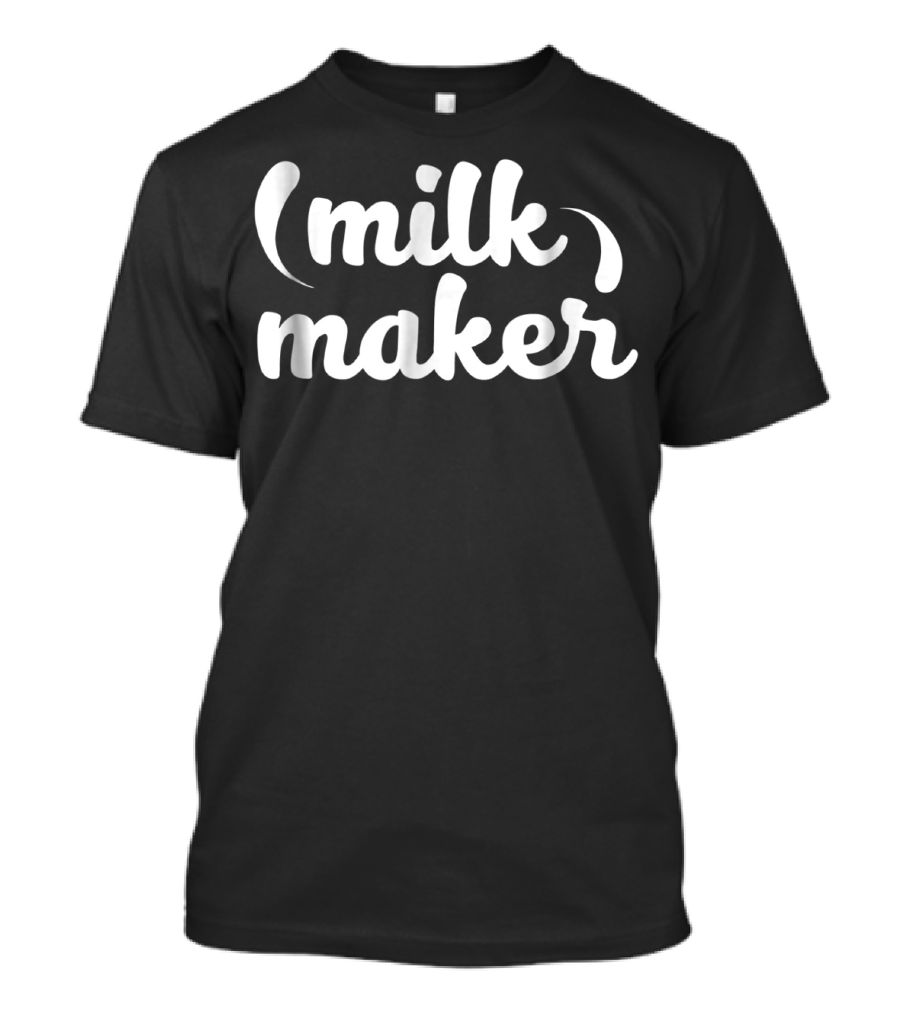 Funny Breastfeeding Nursing Mom Milk Maker (Milk Maker) T-Shirt