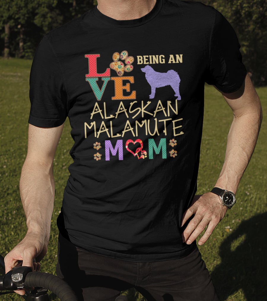 Love Being An Alaskan Malamute Mom T-Shirt