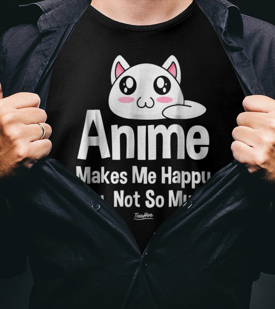 Anime Makes Me Happy You Not So Much Cute Cat T-Shirt