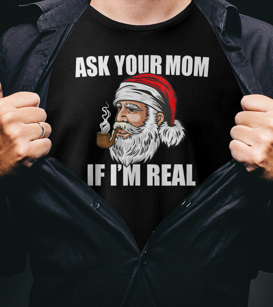 Ask Your Mom If I'm Real Funny Santa Claus Christmas Smoking Pipe T-Shirt