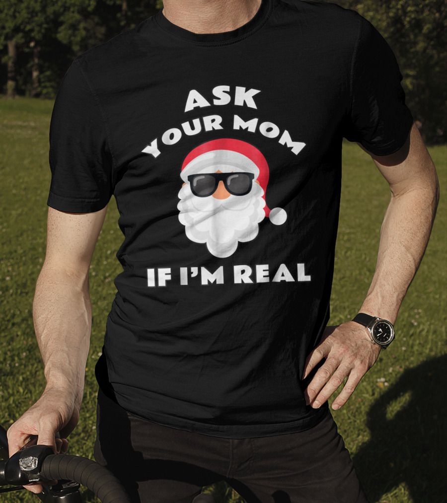 Ask Your Mom If I'm Real Santa Claus Sunglasses T-Shirt