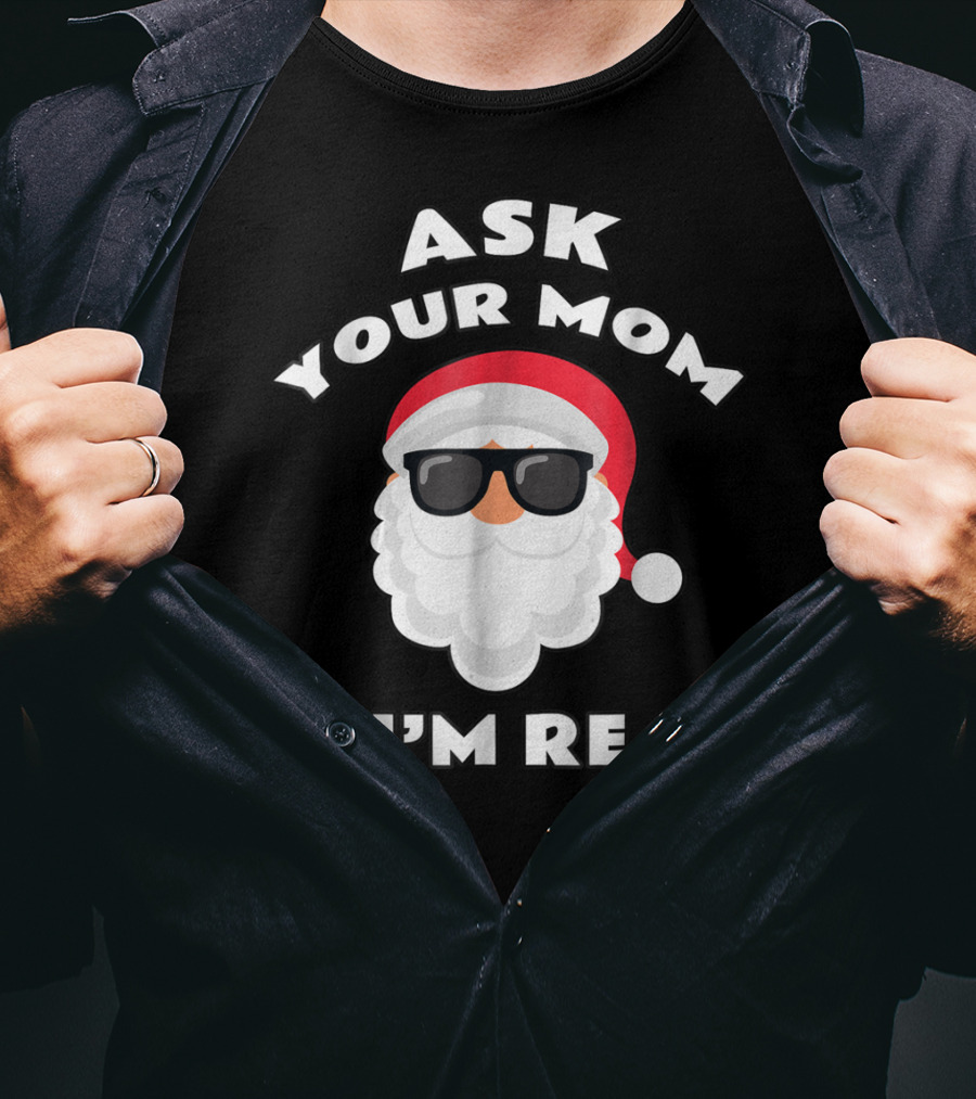 Ask Your Mom If I'm Real Santa Claus Sunglasses T-Shirt