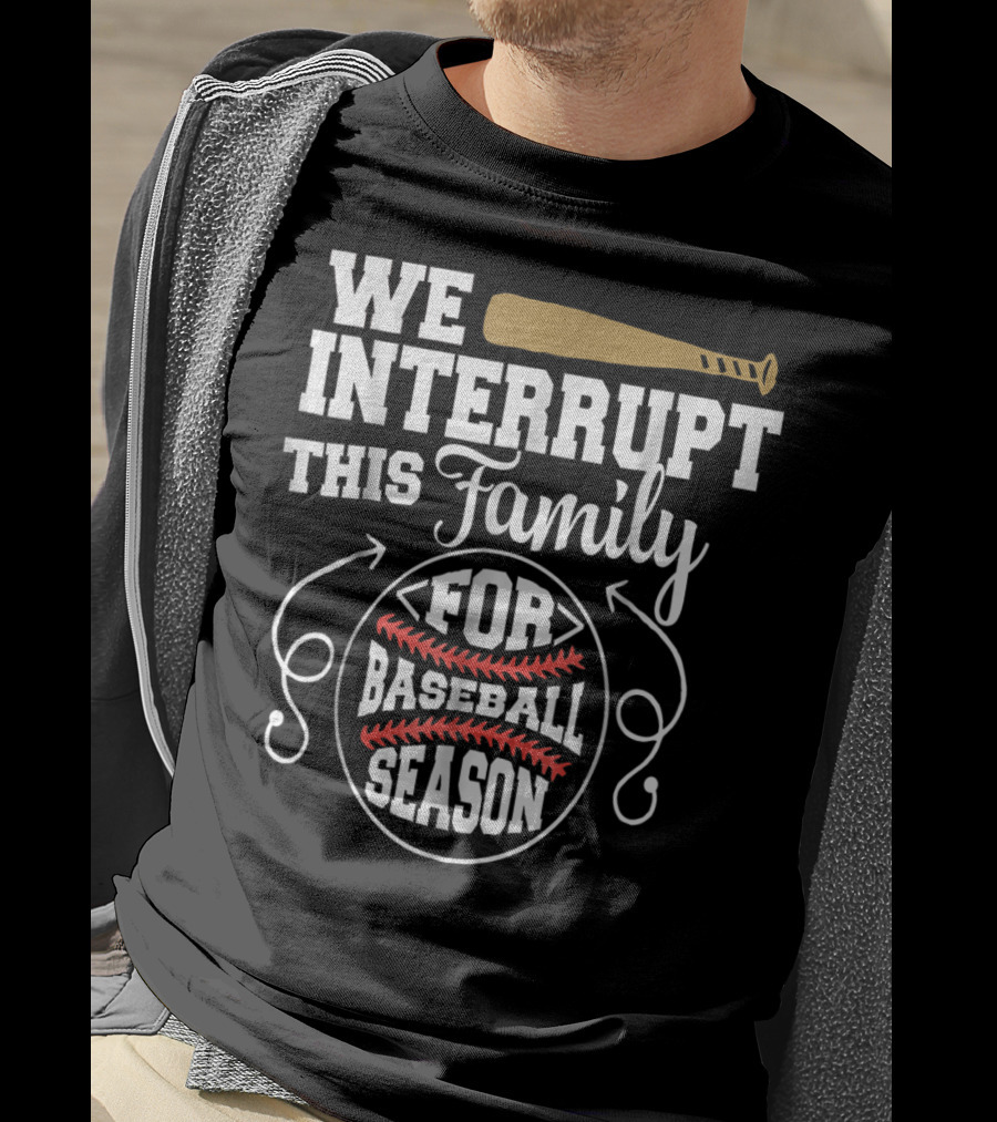 We Interrupt This Family For Baseball Season T-Shirt