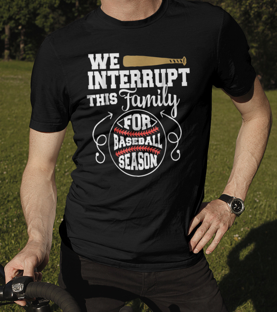 We Interrupt This Family For Baseball Season T-Shirt