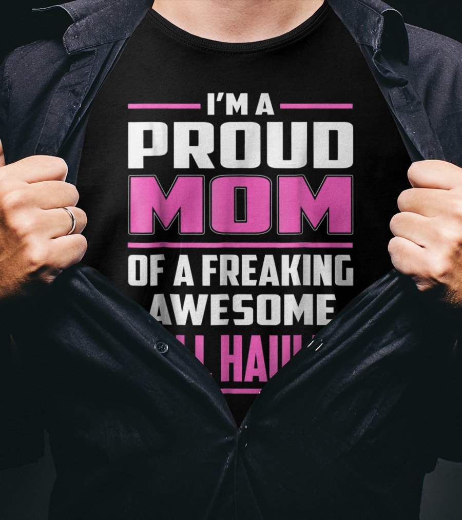 I'm A Proud Mom Of A Freaking Awesome Bull Hauler T-Shirt
