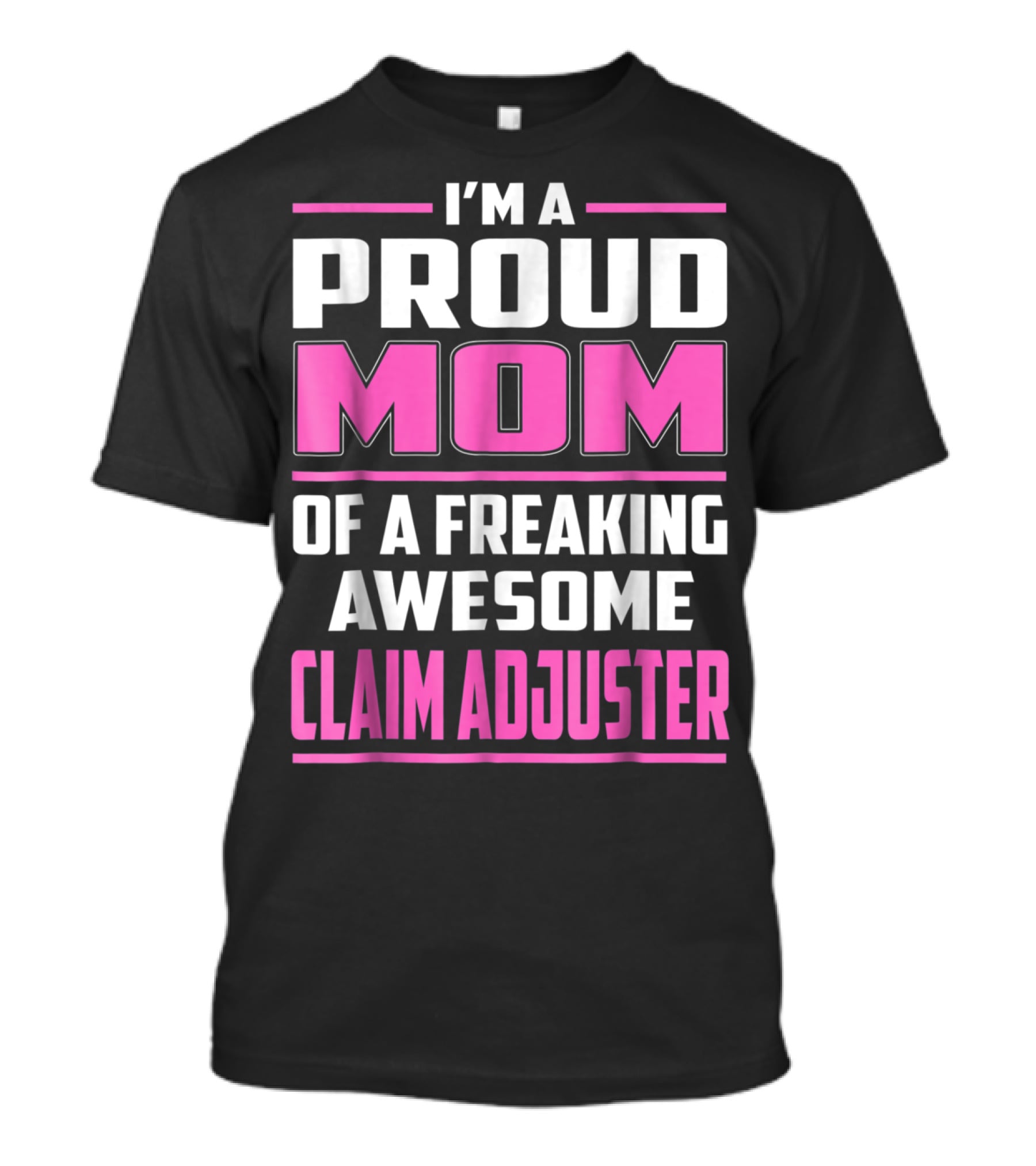 I'm A Proud Mom Of A Freaking Awesome Claim Adjuster T-Shirt