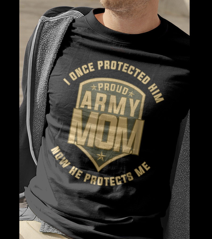 I Once Protected Him Proud Army Mom Now He Protects Me T-Shirt