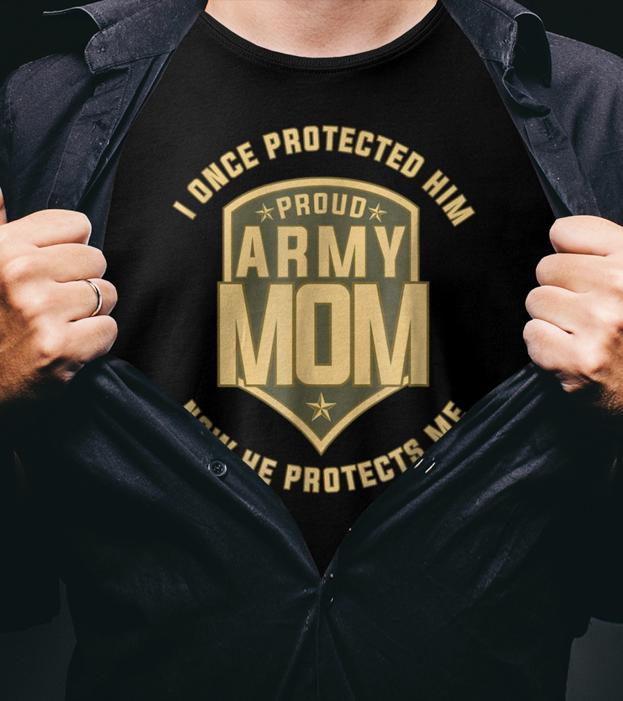 I Once Protected Him Proud Army Mom Now He Protects Me T-Shirt