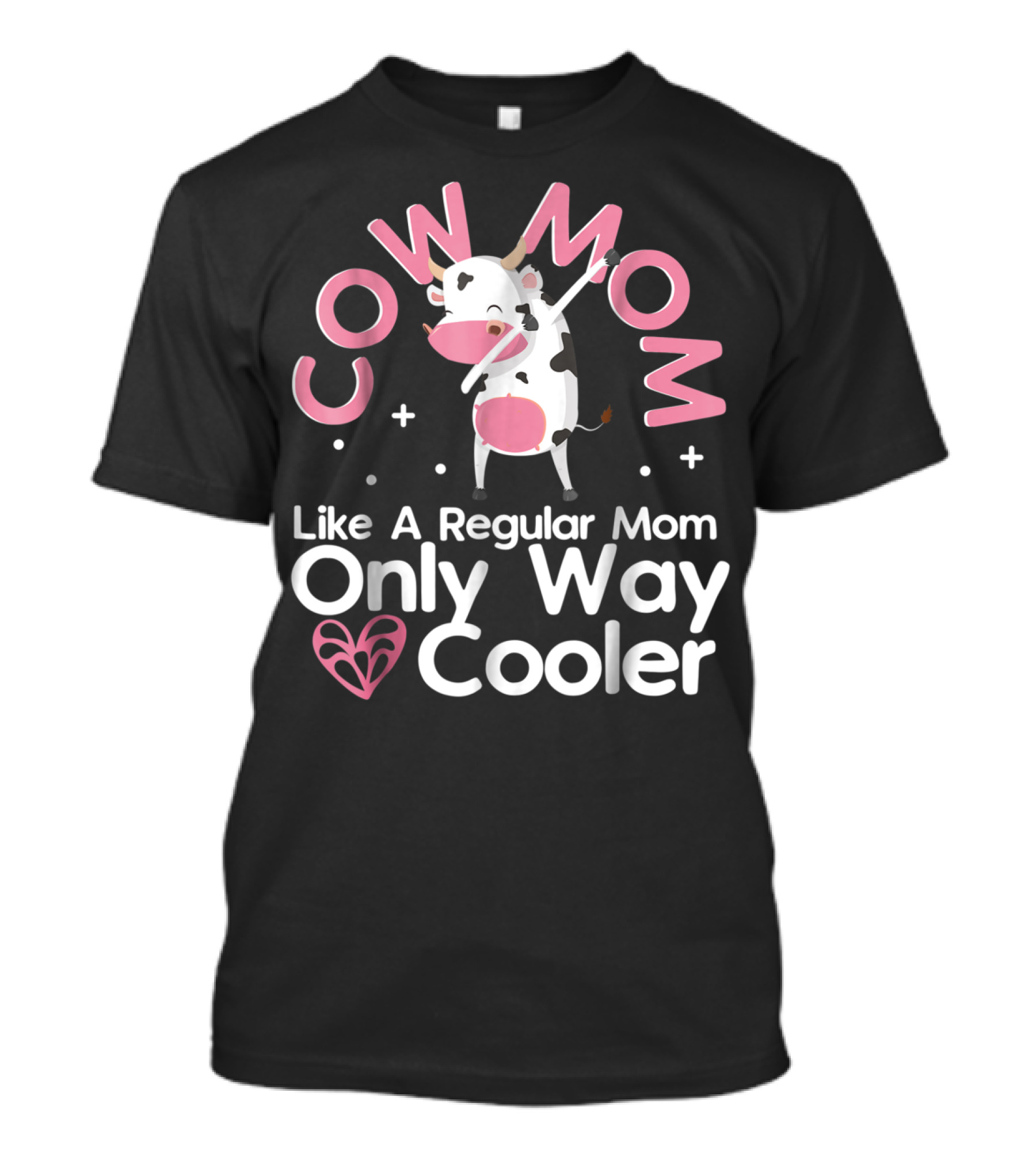 Cow Mom Like A Regular Mom Only Way Cooler Dairy Farmer Farming Funny Women Female T-Shirt