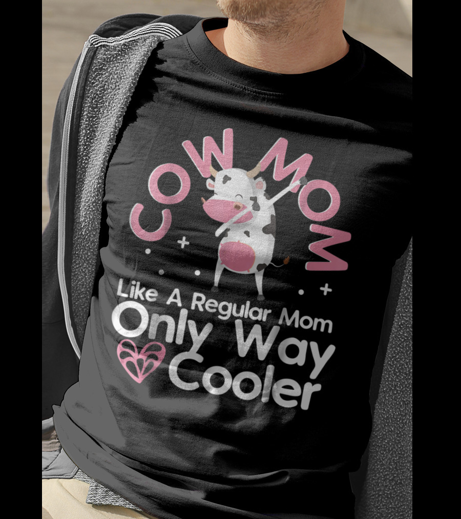 Cow Mom Like A Regular Mom Only Way Cooler Dairy Farmer Farming Funny Women Female T-Shirt