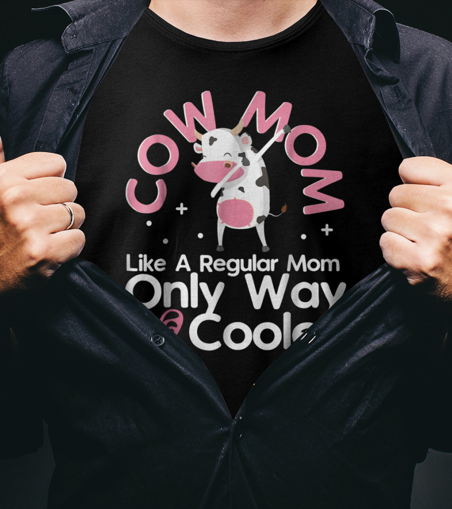 Cow Mom Like A Regular Mom Only Way Cooler Dairy Farmer Farming Funny Women Female T-Shirt
