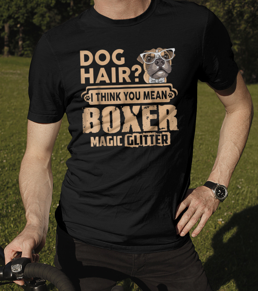 Dog Hair? I Think You Mean Boxer Magic Glitter T-Shirt