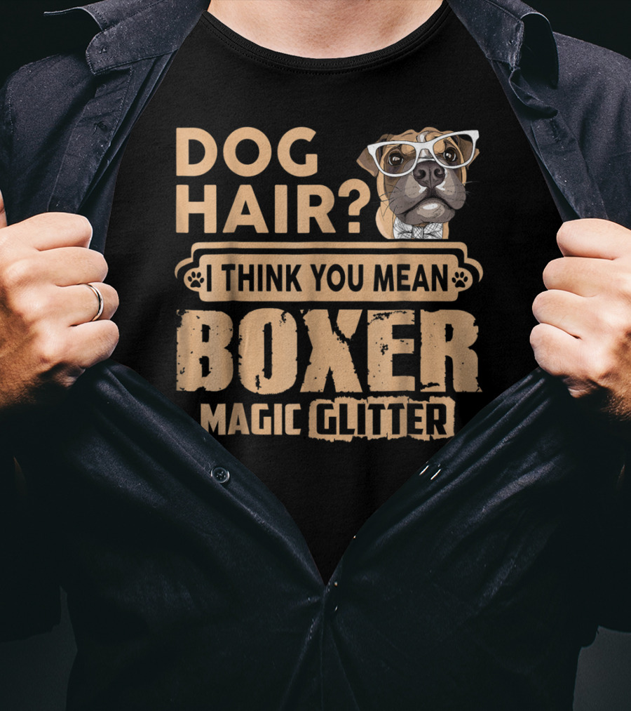 Dog Hair? I Think You Mean Boxer Magic Glitter T-Shirt