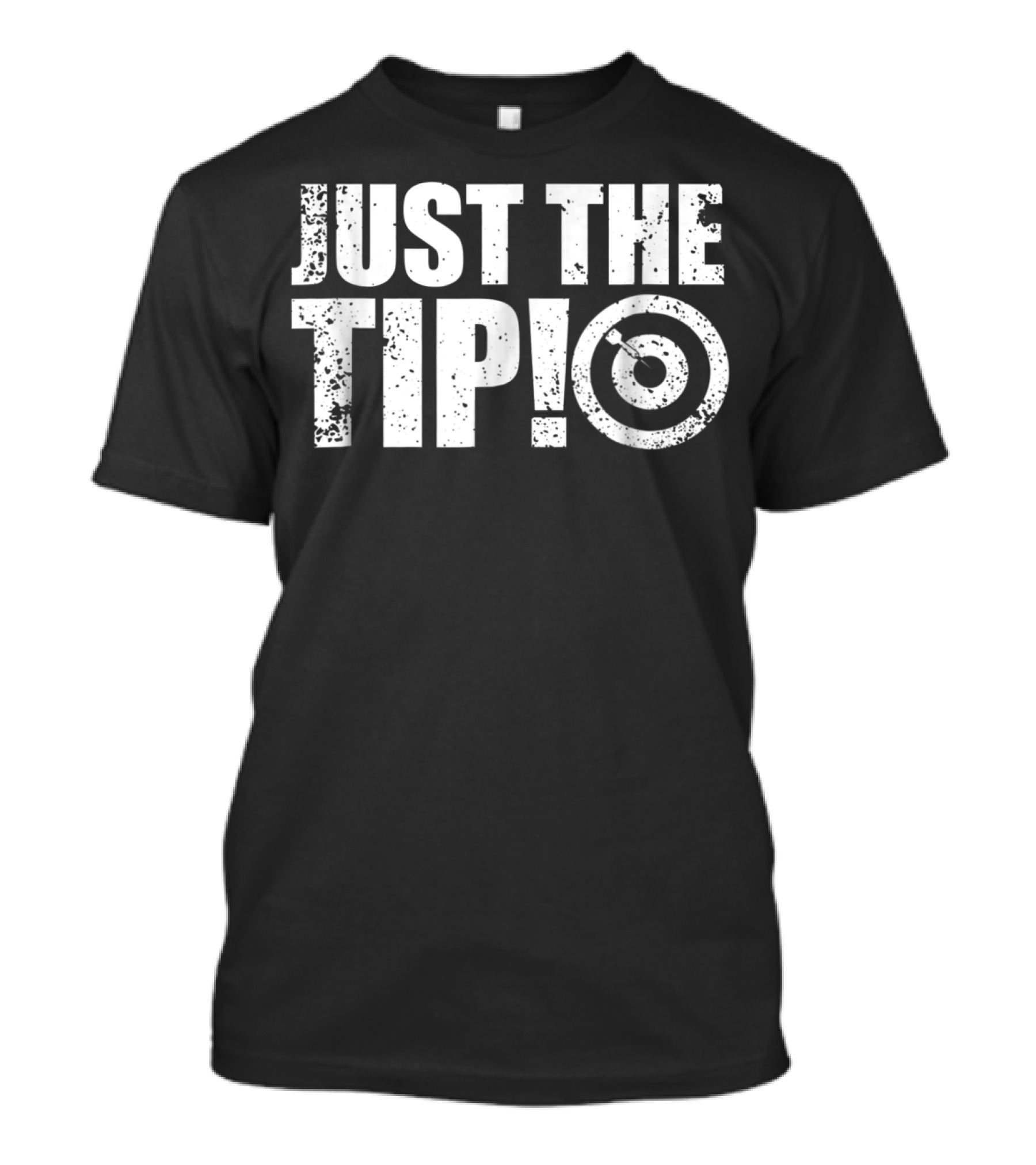 Just The Tip Funny Darts Team League Player Cool Dad Mom9 T-Shirt
