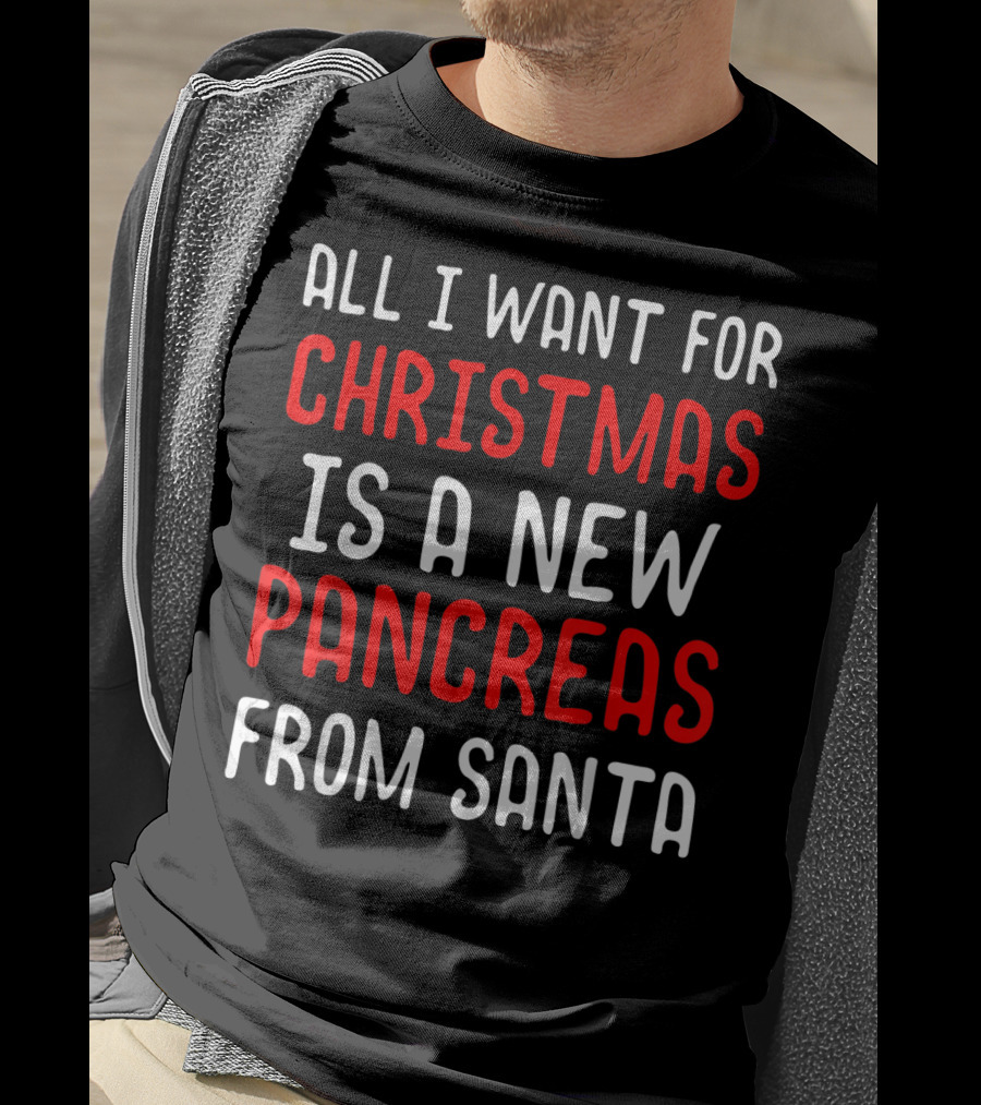 All I Want For Christmas Is A New Pancreas From Santa T-Shirt