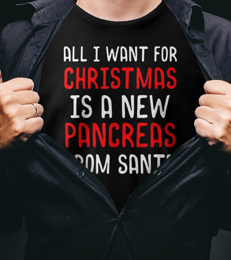 All I Want For Christmas Is A New Pancreas From Santa T-Shirt
