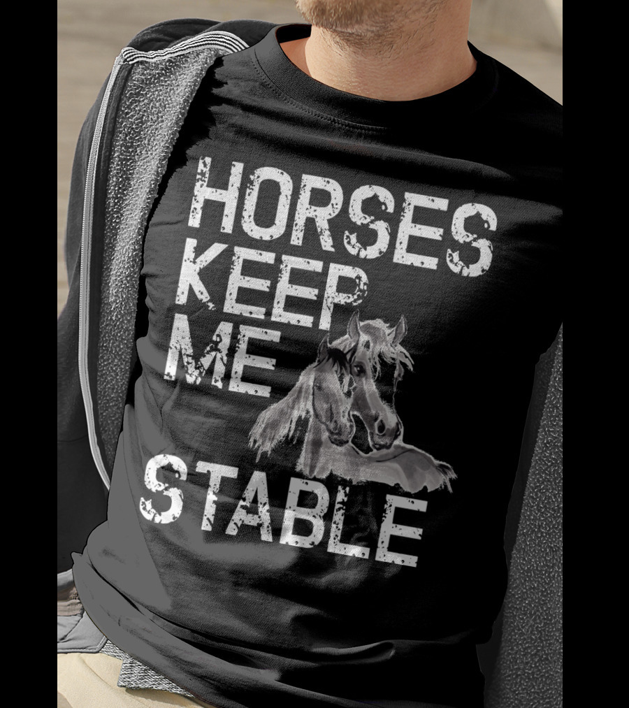 Horses Keep Me Stable Funny Horse Girl Horseback Riding Mom T-Shirt