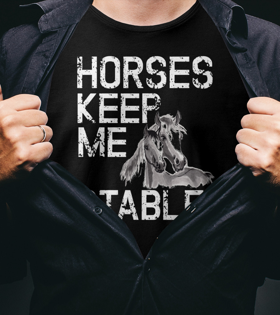 Horses Keep Me Stable Funny Horse Girl Horseback Riding Mom T-Shirt