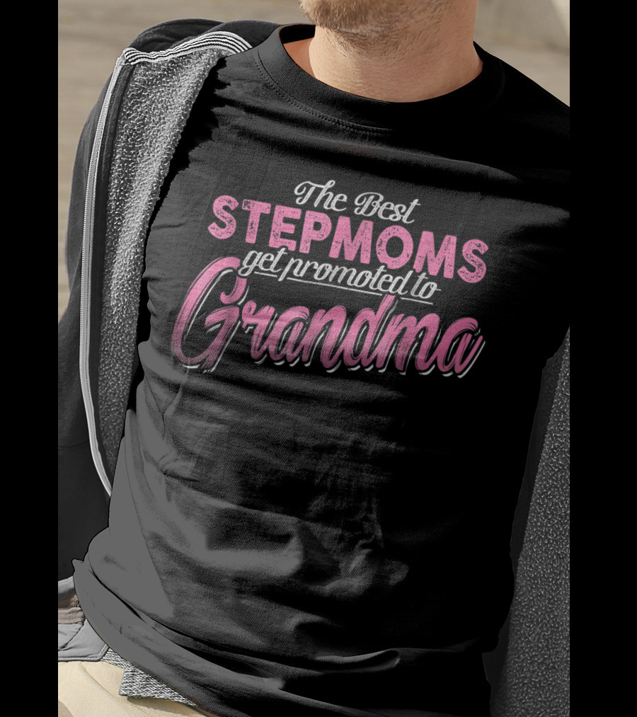 The Best Stepmoms Get Promoted To Grandma T-Shirt