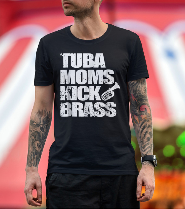 Premium T-Shirt: Tuba Moms Kick Brass Cute Marching Band Funny T-Shirt Tuba Moms Kick Brass Cute Marching Band Funny T-Shirt