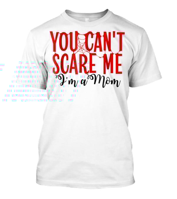 You Can't Scare Me I'm A Mom Halloween Spiderweb T-Shirt