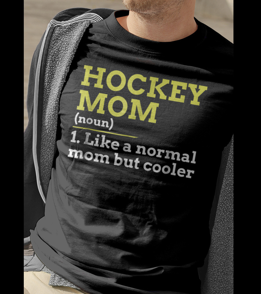 Hockey Mom Noun Like A Normal Mom But Cooler T-Shirt