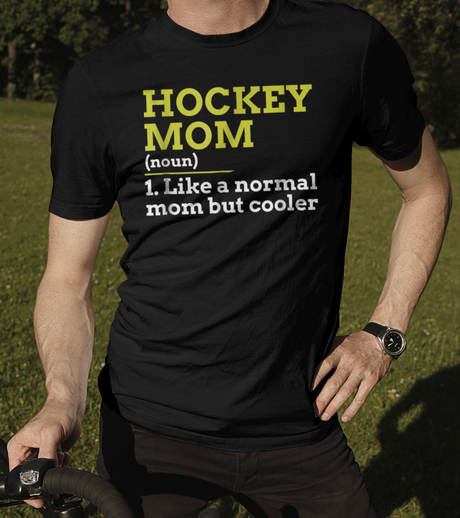 Hockey Mom Noun Like A Normal Mom But Cooler T-Shirt