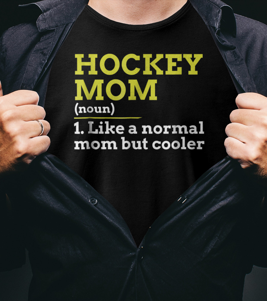 Hockey Mom Noun Like A Normal Mom But Cooler T-Shirt