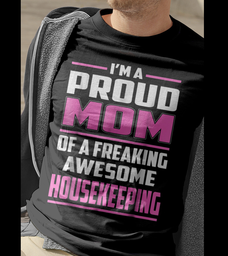 I'm A Proud Mom Of A Freaking Awesome Housekeeping T-Shirt