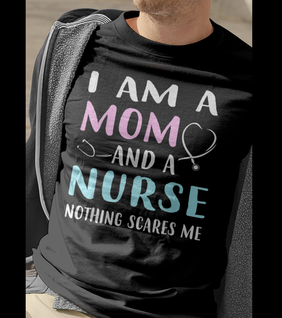 I Am A Mom And A Nurse Nothing Scares Me Humor2 Stethoscope T-Shirt