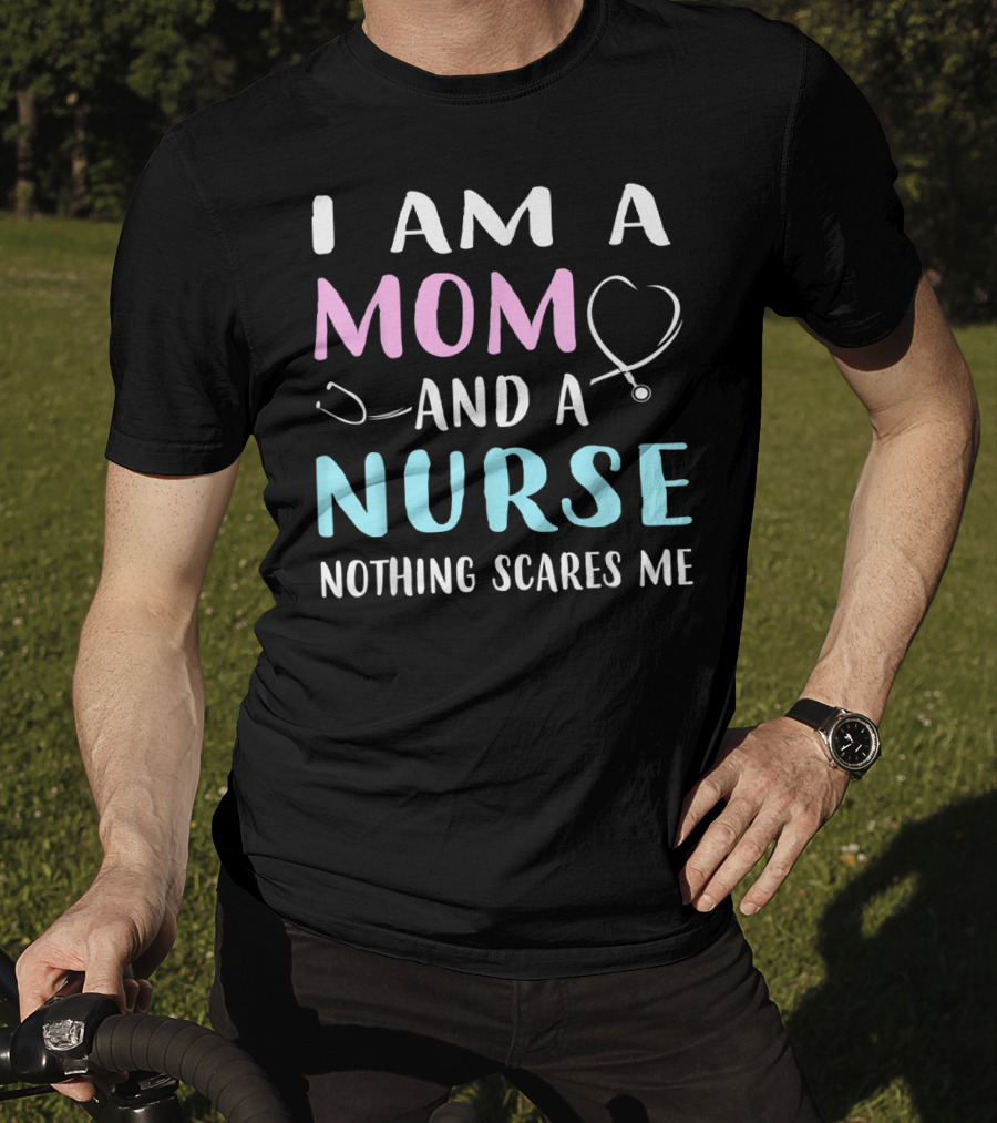 I Am A Mom And A Nurse Nothing Scares Me Humor2 Stethoscope T-Shirt