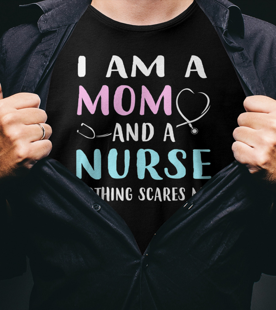 I Am A Mom And A Nurse Nothing Scares Me Humor2 Stethoscope T-Shirt