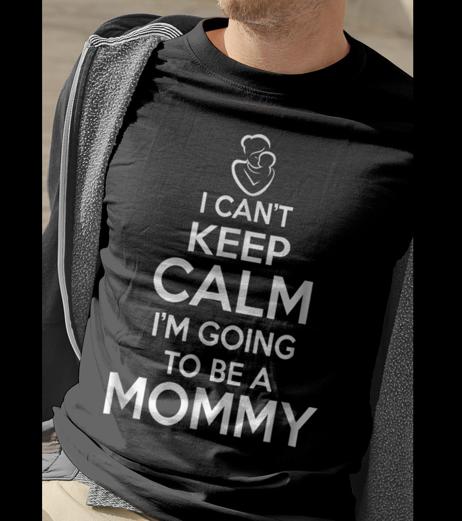 I Can't Keep Calm I'm Going To Be A Mommy T-Shirt