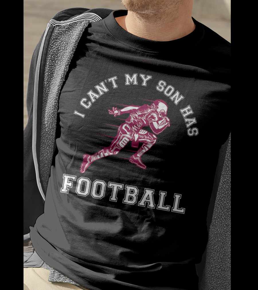 I Can't My Son Has Football Player Action Sports T-Shirt