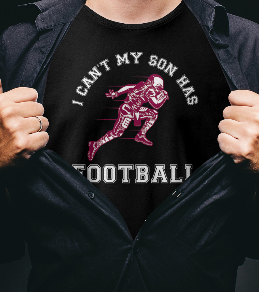 I Can't My Son Has Football Player Action Sports T-Shirt