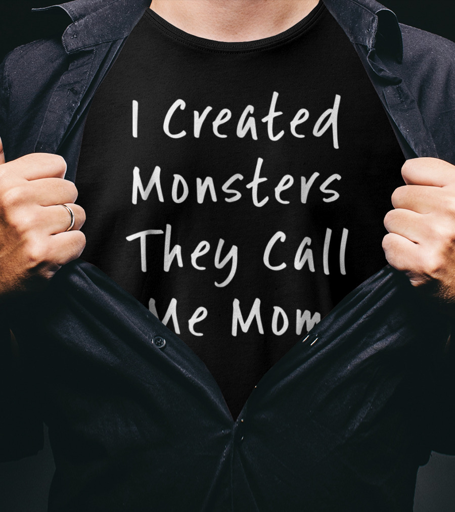 I Created Monsters They Call Me Mom Halloween Sarcastic T-Shirt