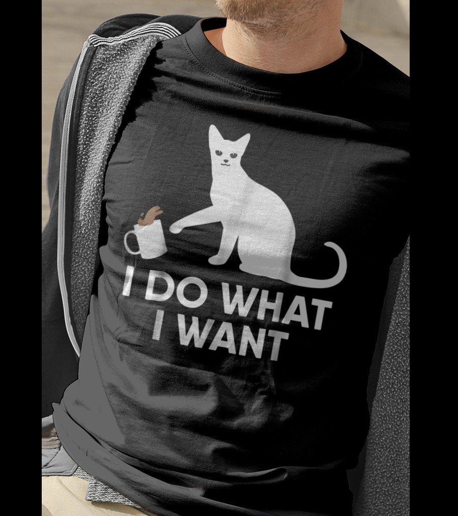 I Do What I Want Funny Kitty Lover Cat Mug Spill T-Shirt