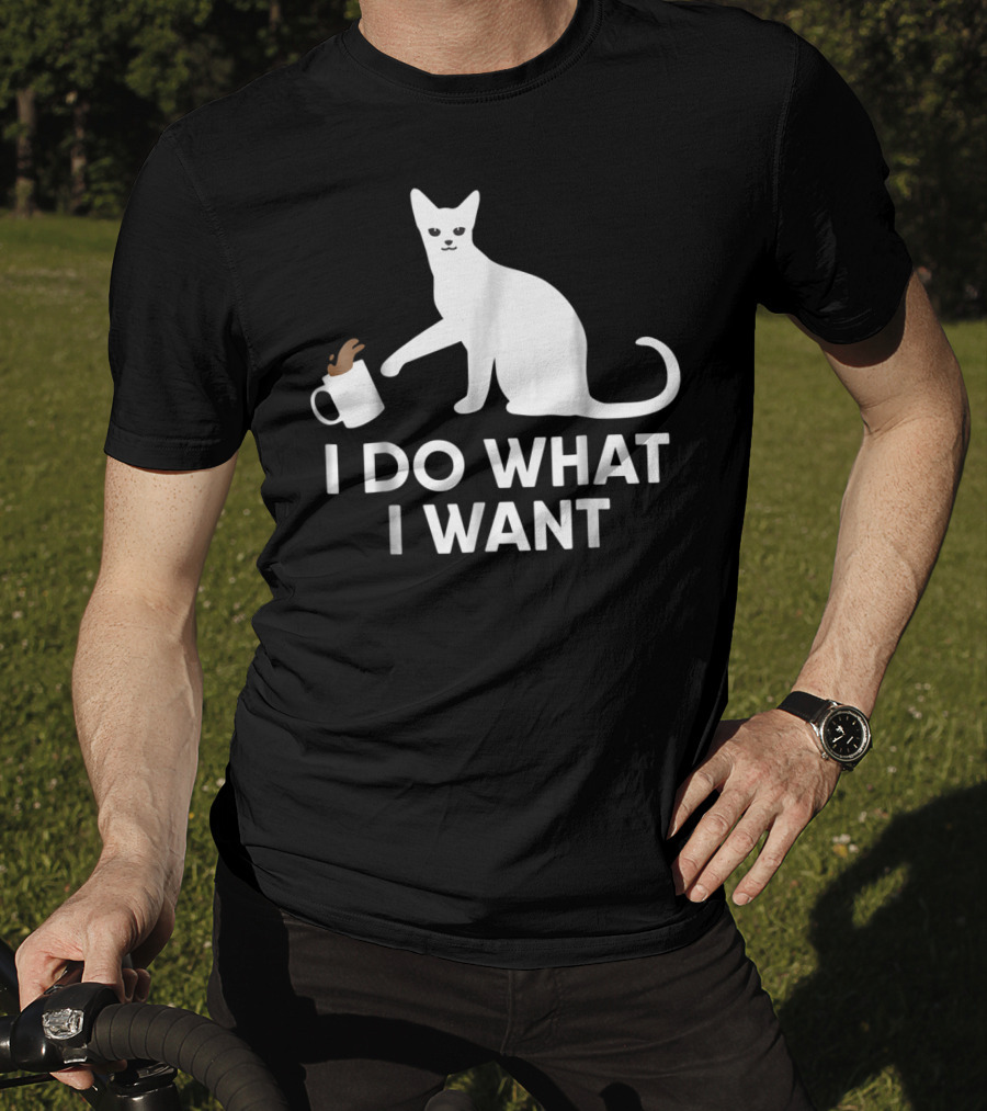 I Do What I Want Funny Kitty Lover Cat Mug Spill T-Shirt