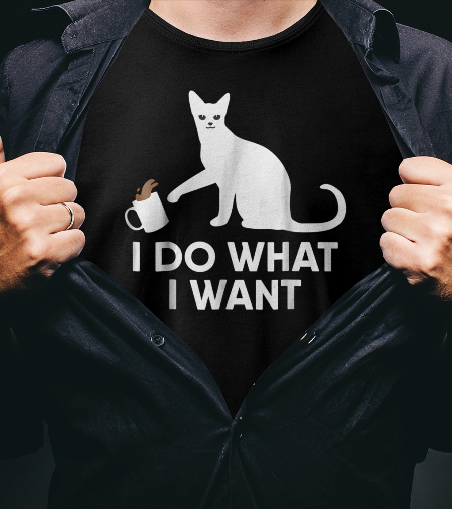 I Do What I Want Funny Kitty Lover Cat Mug Spill T-Shirt