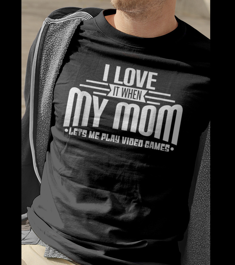 I Love It When My Mom Lets Me Play Video Games Funny Teen T-Shirt
