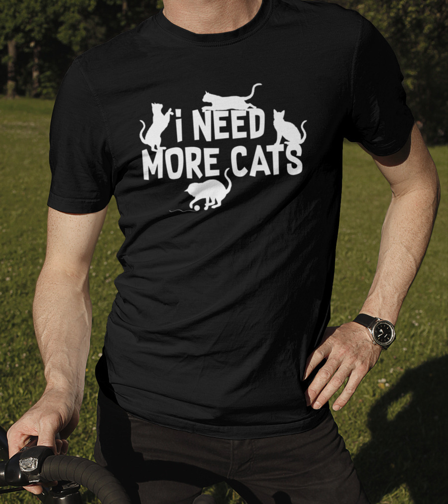 I Need More Cats Funny Cat Dad Cat Lover Playful Kittens T-Shirt
