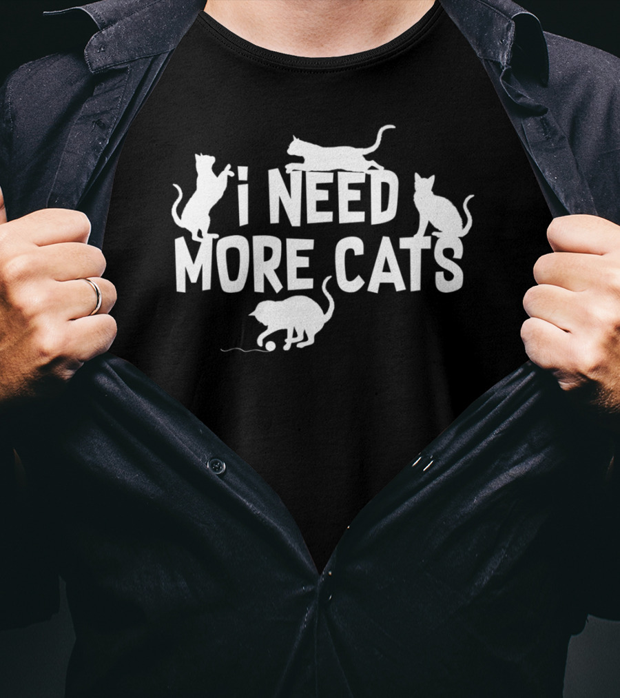 I Need More Cats Funny Cat Dad Cat Lover Playful Kittens T-Shirt