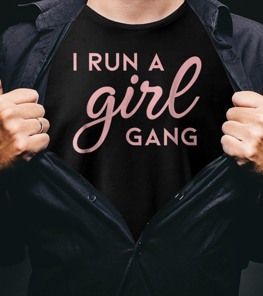 I Run A Girl Gang Matching Mom Daughter Saying T-Shirt