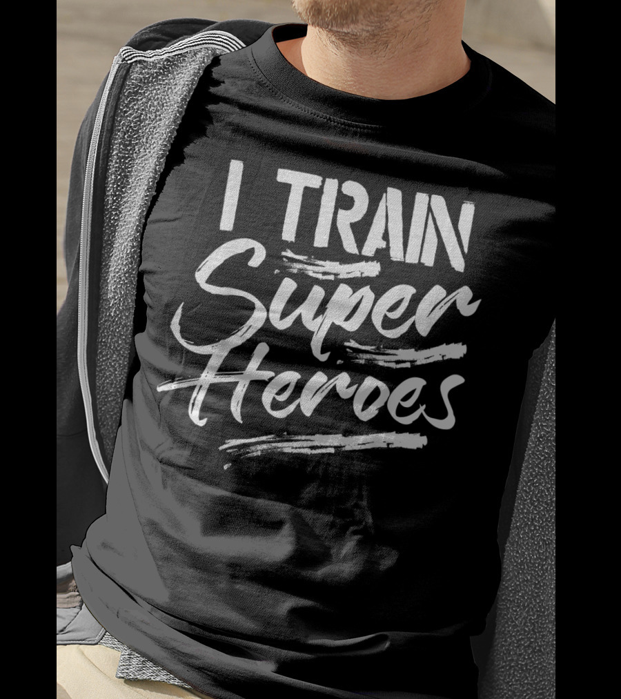 I Train Super Heroes Funny Teacher T-Shirt