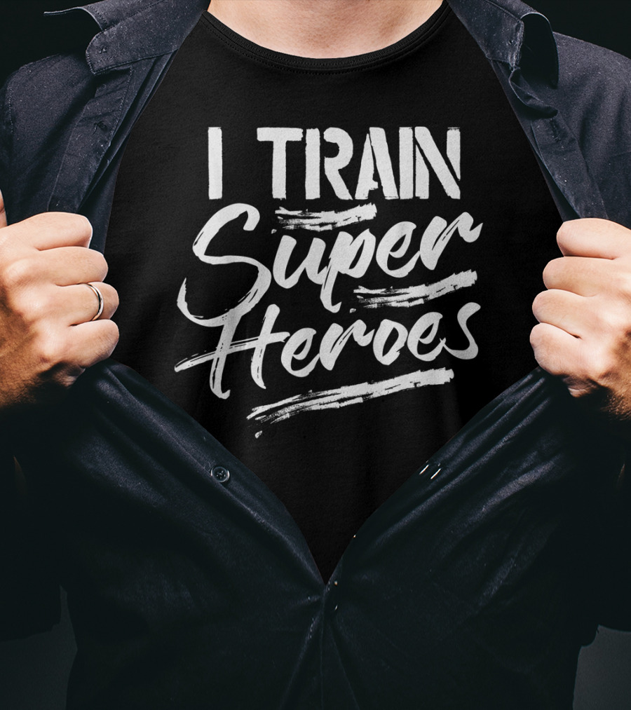 I Train Super Heroes Funny Teacher T-Shirt