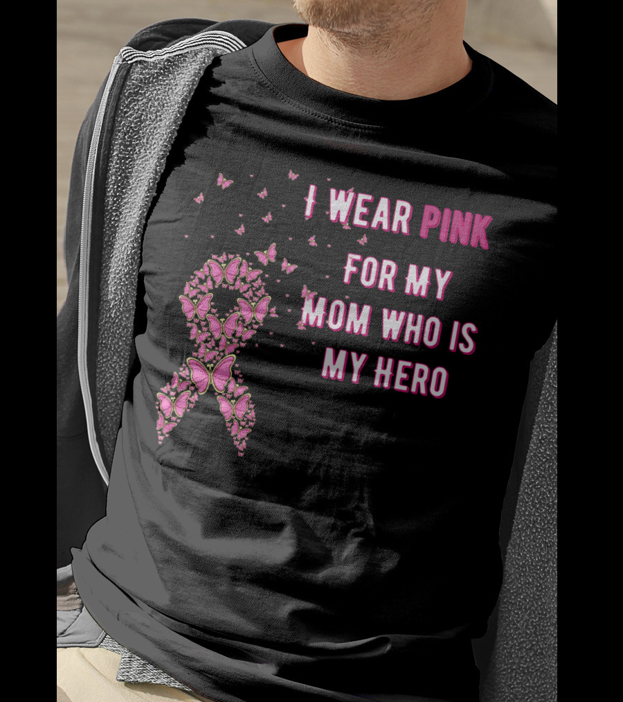 I Wear Pink For My Mom Who Is My Hero Breast Cancer Awareness T-Shirt
