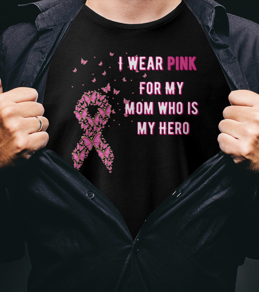 I Wear Pink For My Mom Who Is My Hero Breast Cancer Awareness T-Shirt
